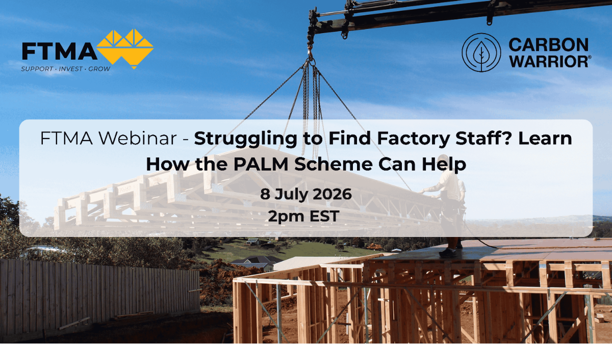 Finding reliable factory workers continues to be a huge challenge for frame and truss manufacturers across Australia. That's why FTMA is pleased to be hosting a special webinar with the Pacific Australia Labour Mobility (PALM) Scheme to help members understand an alternative workforce solution that is already delivering positive results for many businesses in our industry.
